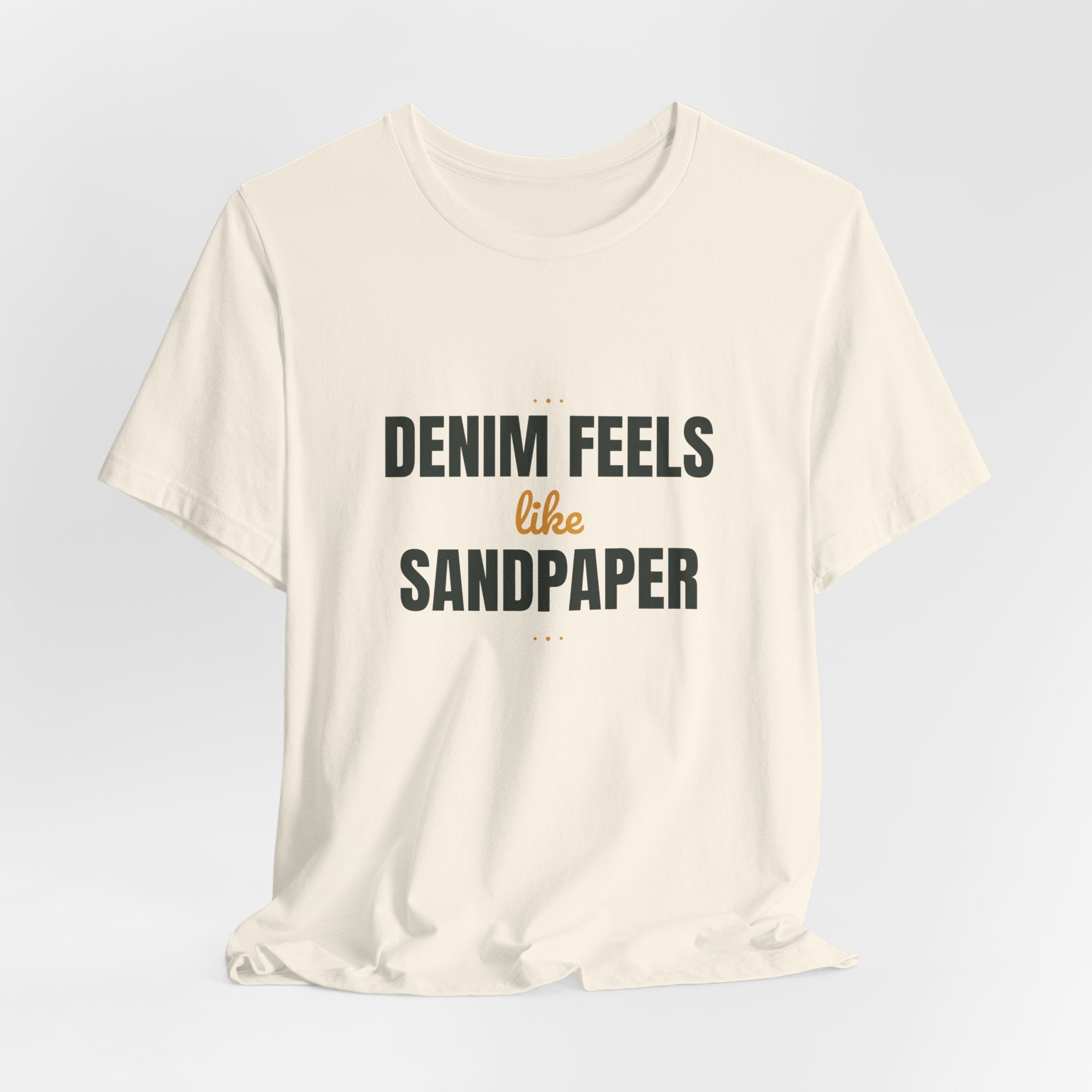 Denim feels like sandpaper