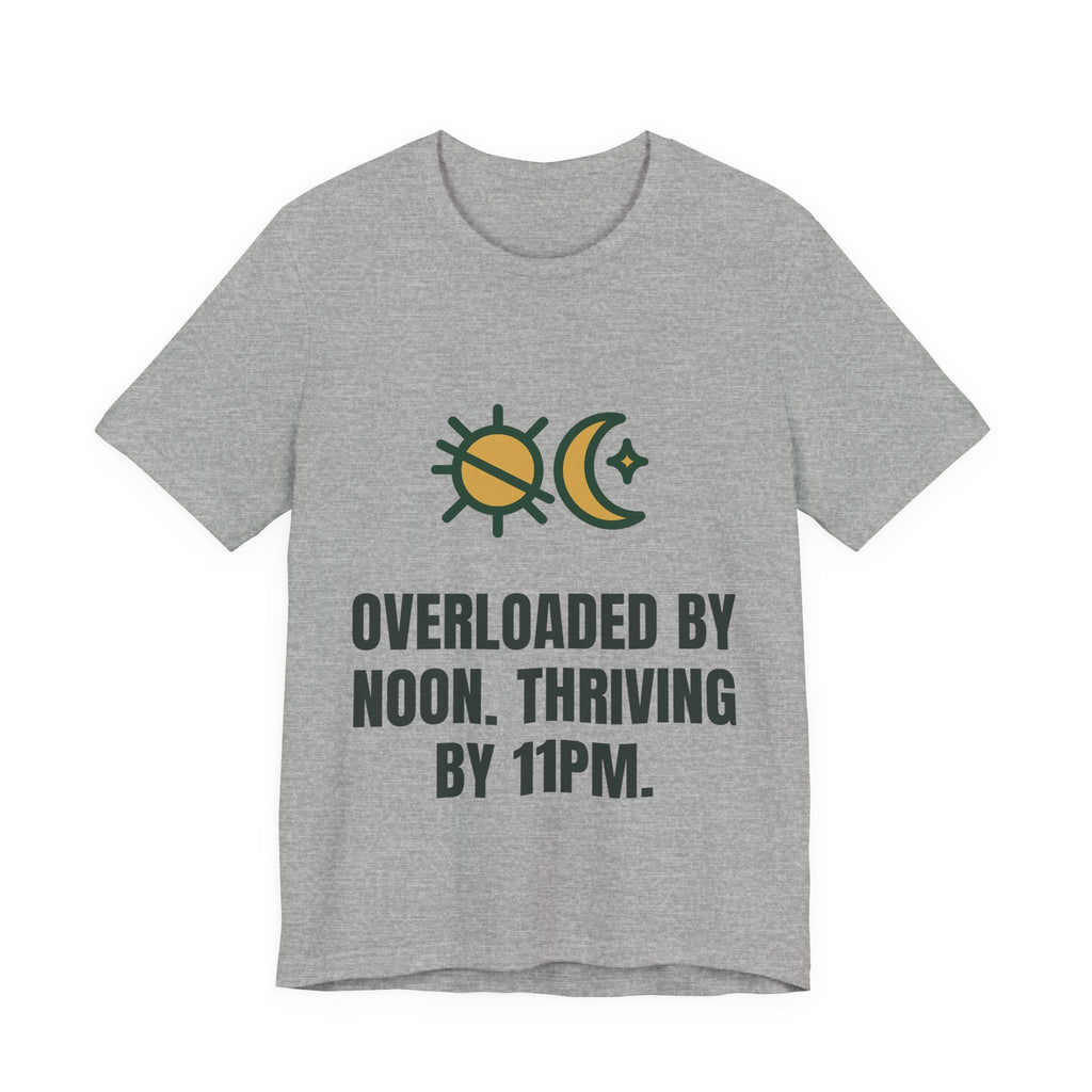 Overloaded by noon. Thriving by 11pm.