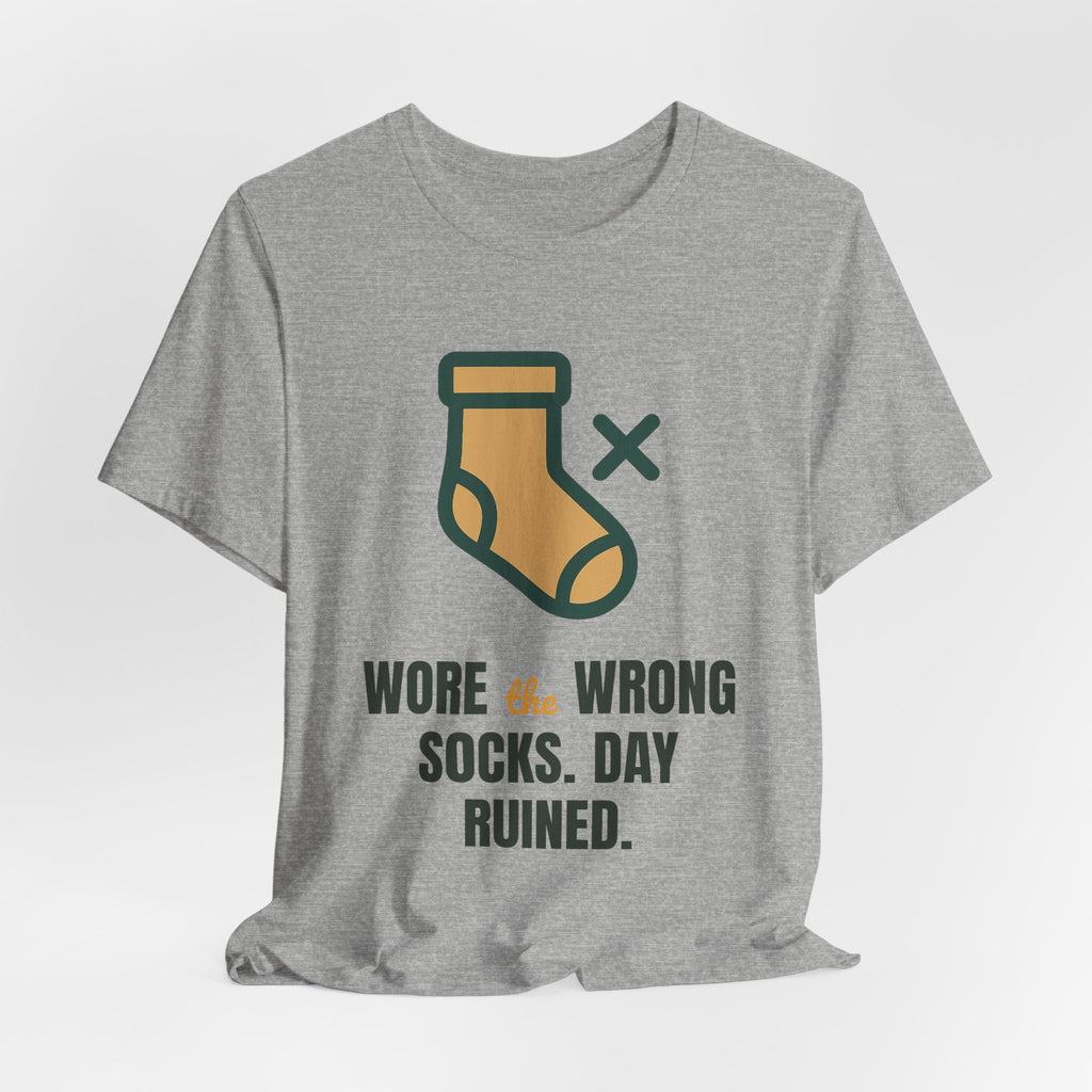 Wore the wrong socks. Day ruined.