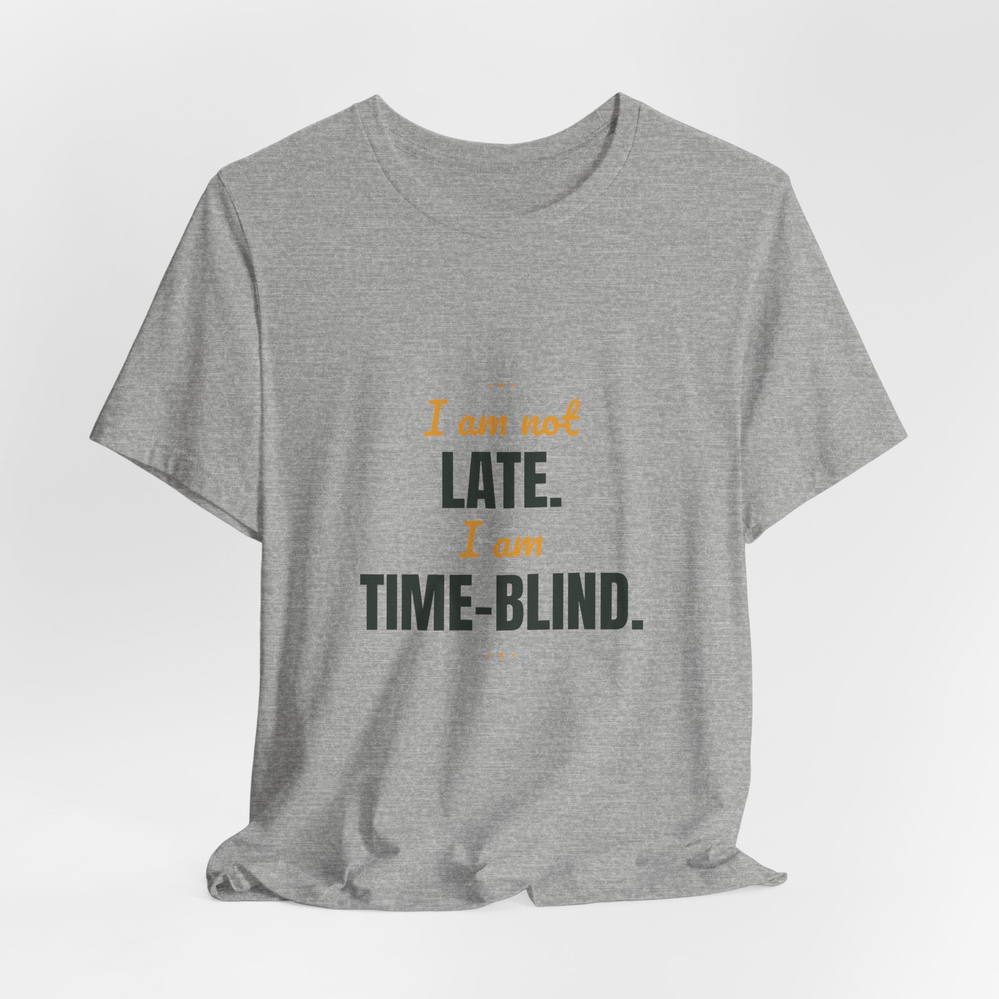 I am not late. I am time-blind.