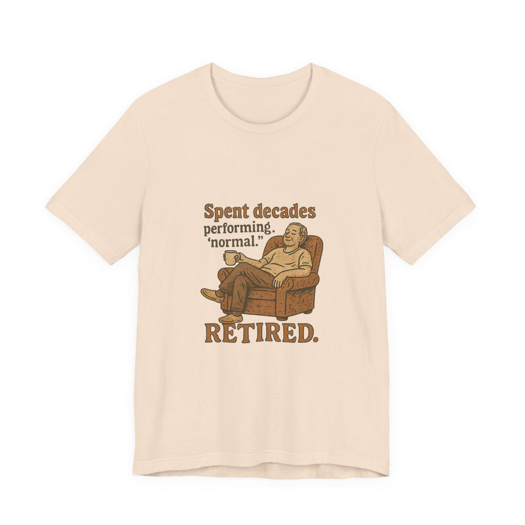 Spent decades performing 'normal.' Retired.