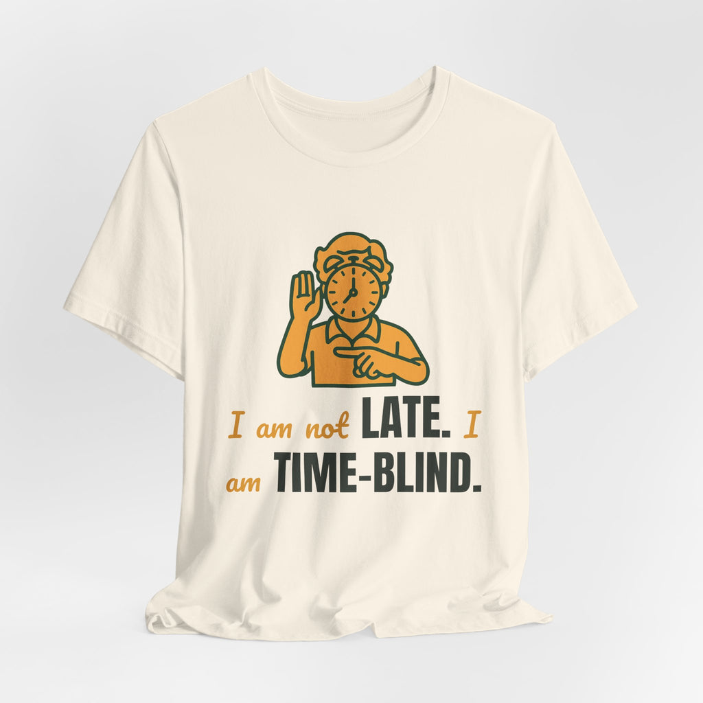 I am not late. I am time-blind.