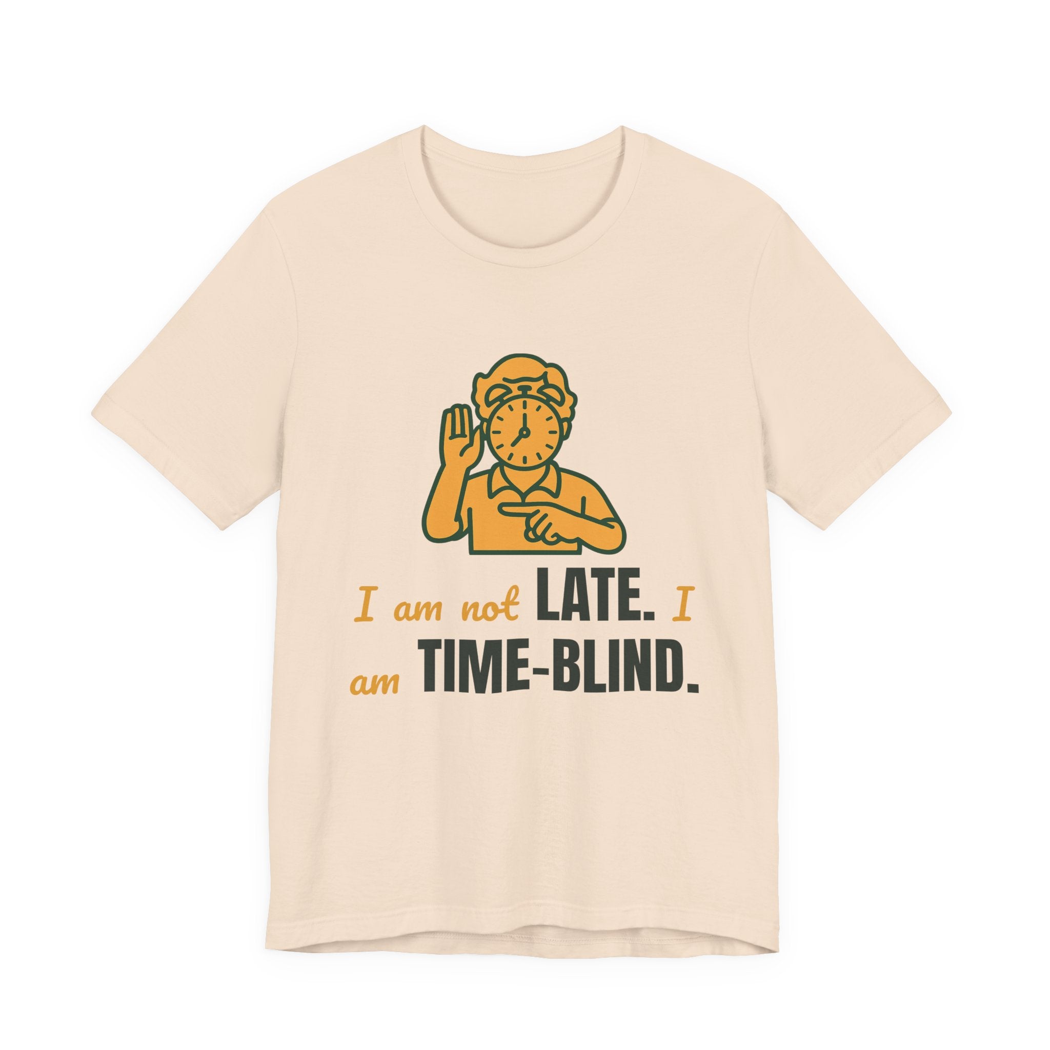 I am not late. I am time-blind.