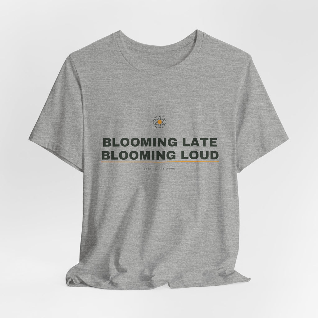 blooming late, blooming loud
