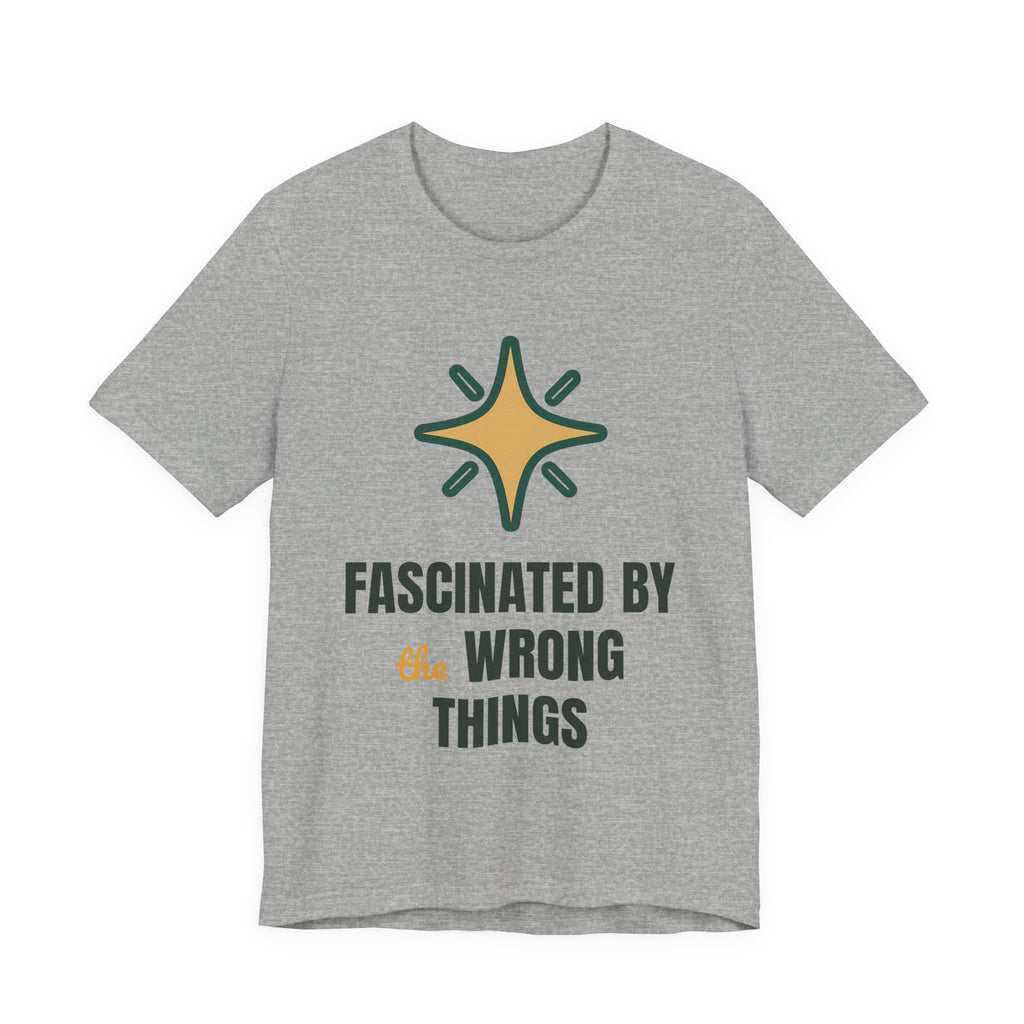 Fascinated by the wrong things