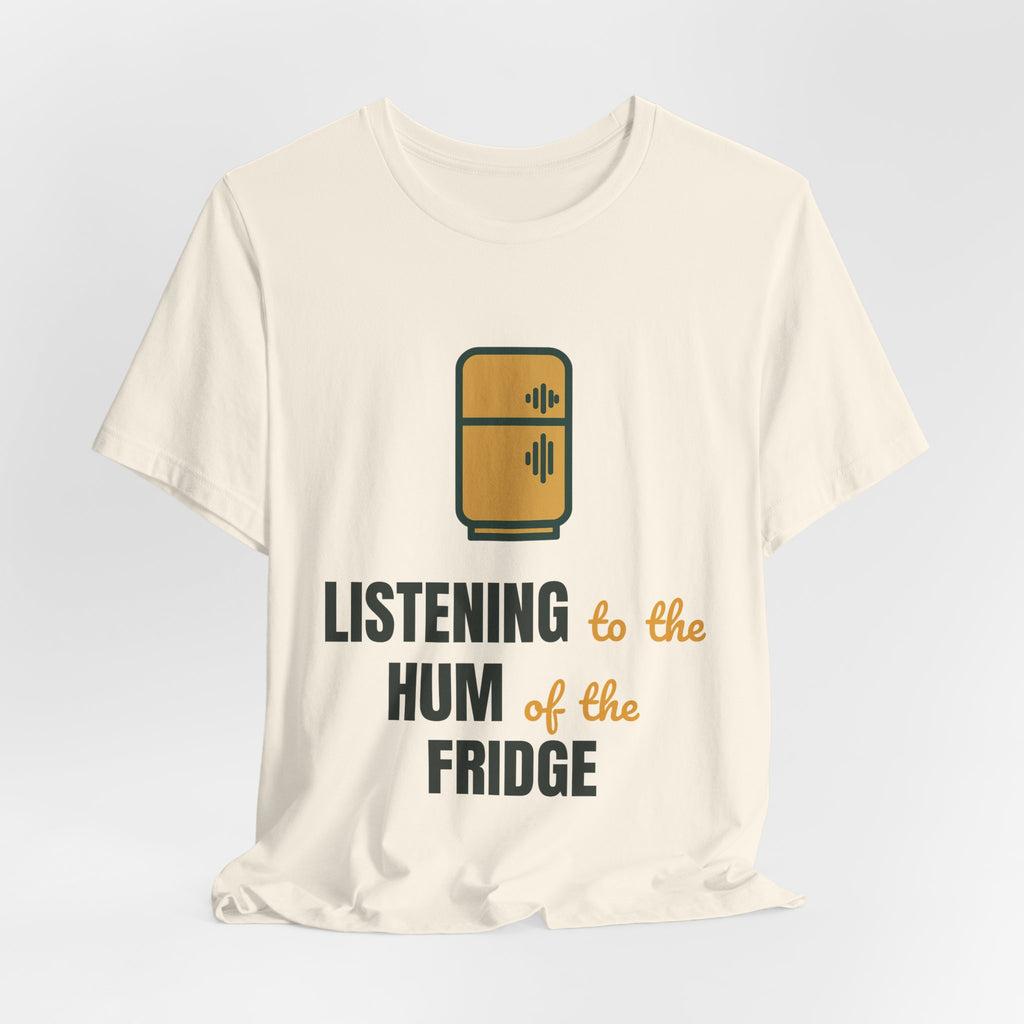 Listening to the hum of the fridge