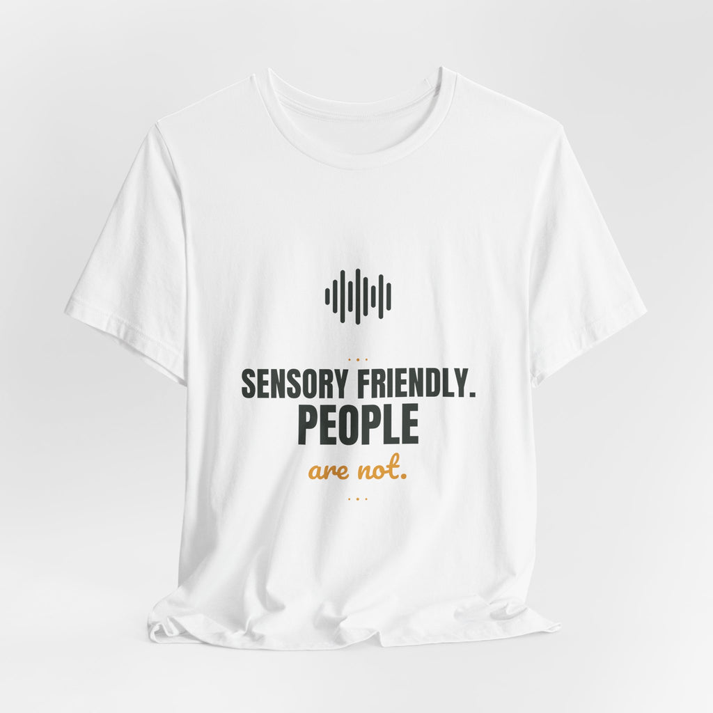 Sensory friendly. People are not.