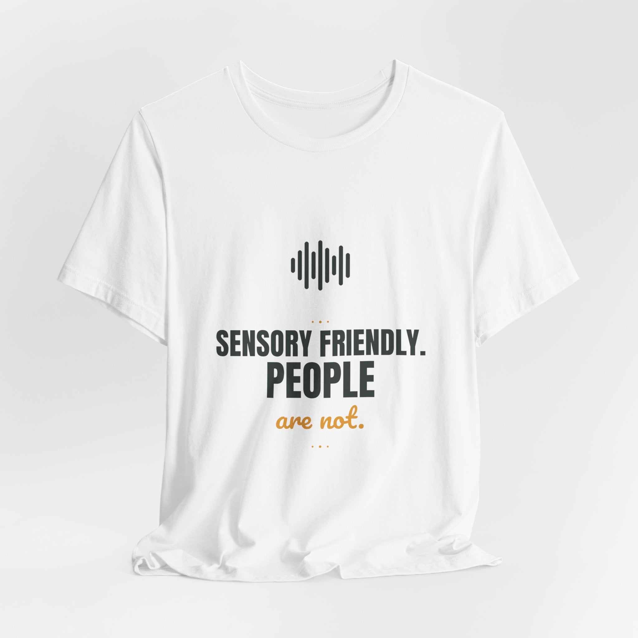 Sensory friendly. People are not.