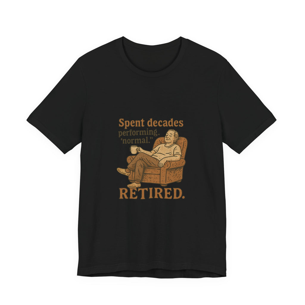 Spent decades performing 'normal.' Retired.