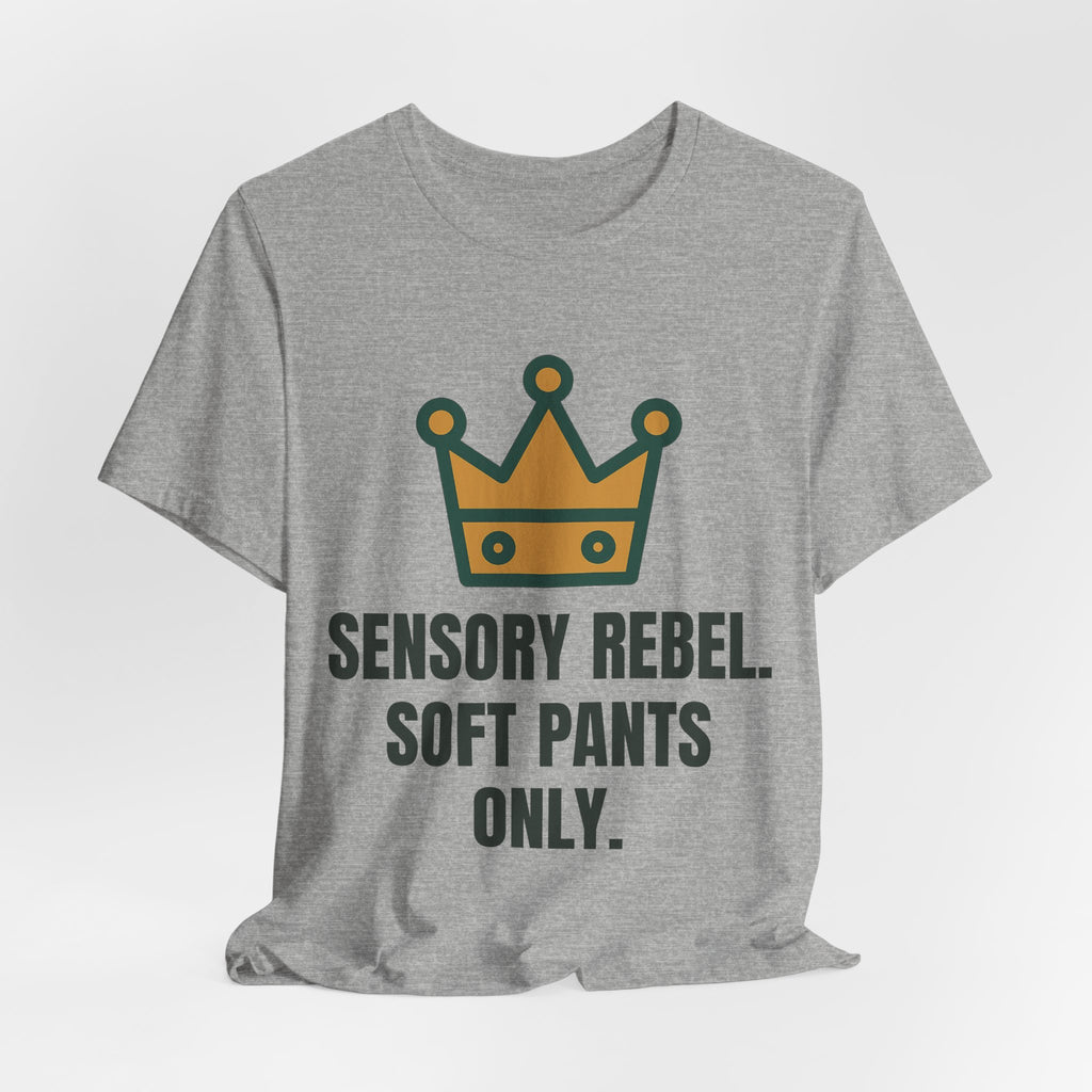 Sensory rebel. Soft pants only.