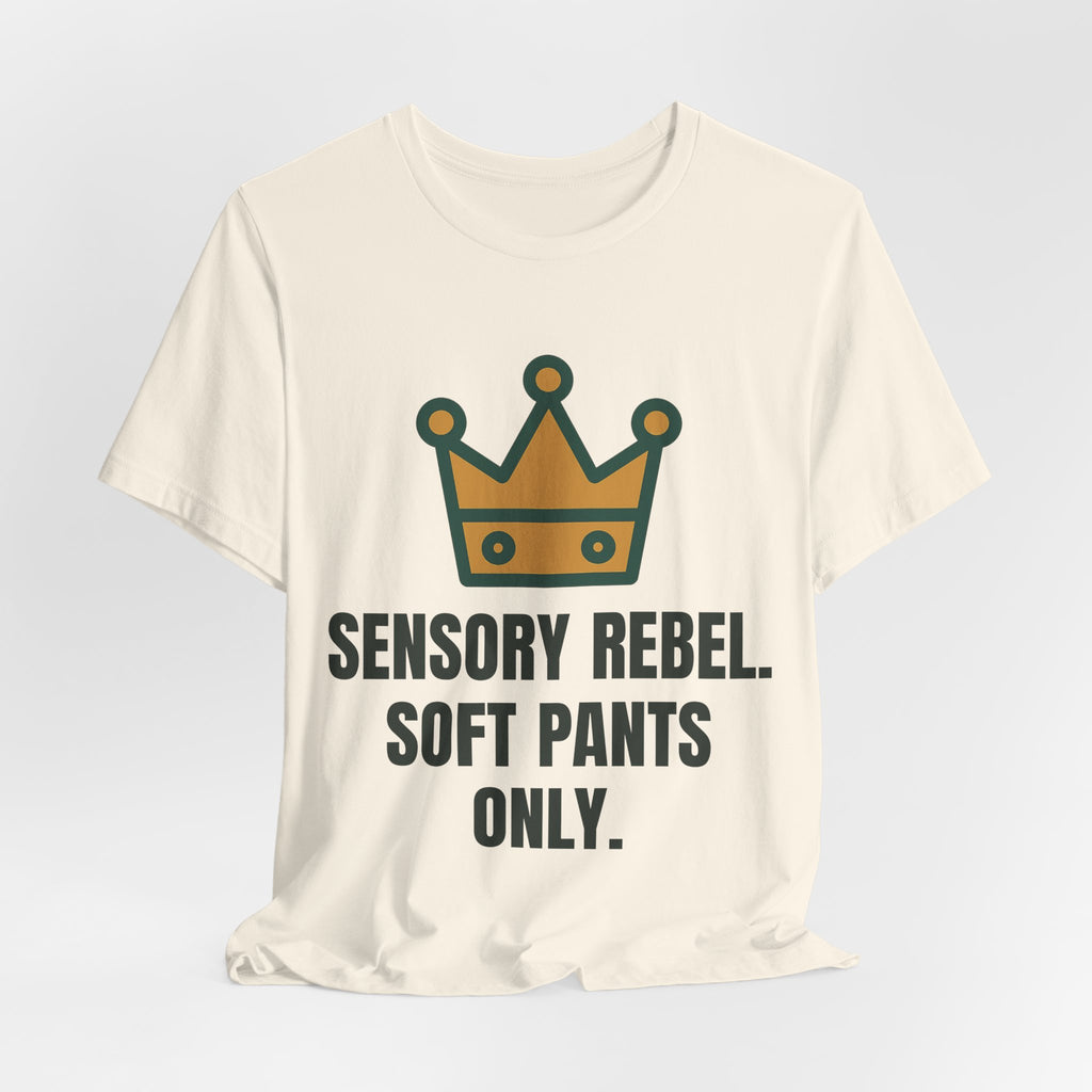 Sensory rebel. Soft pants only.
