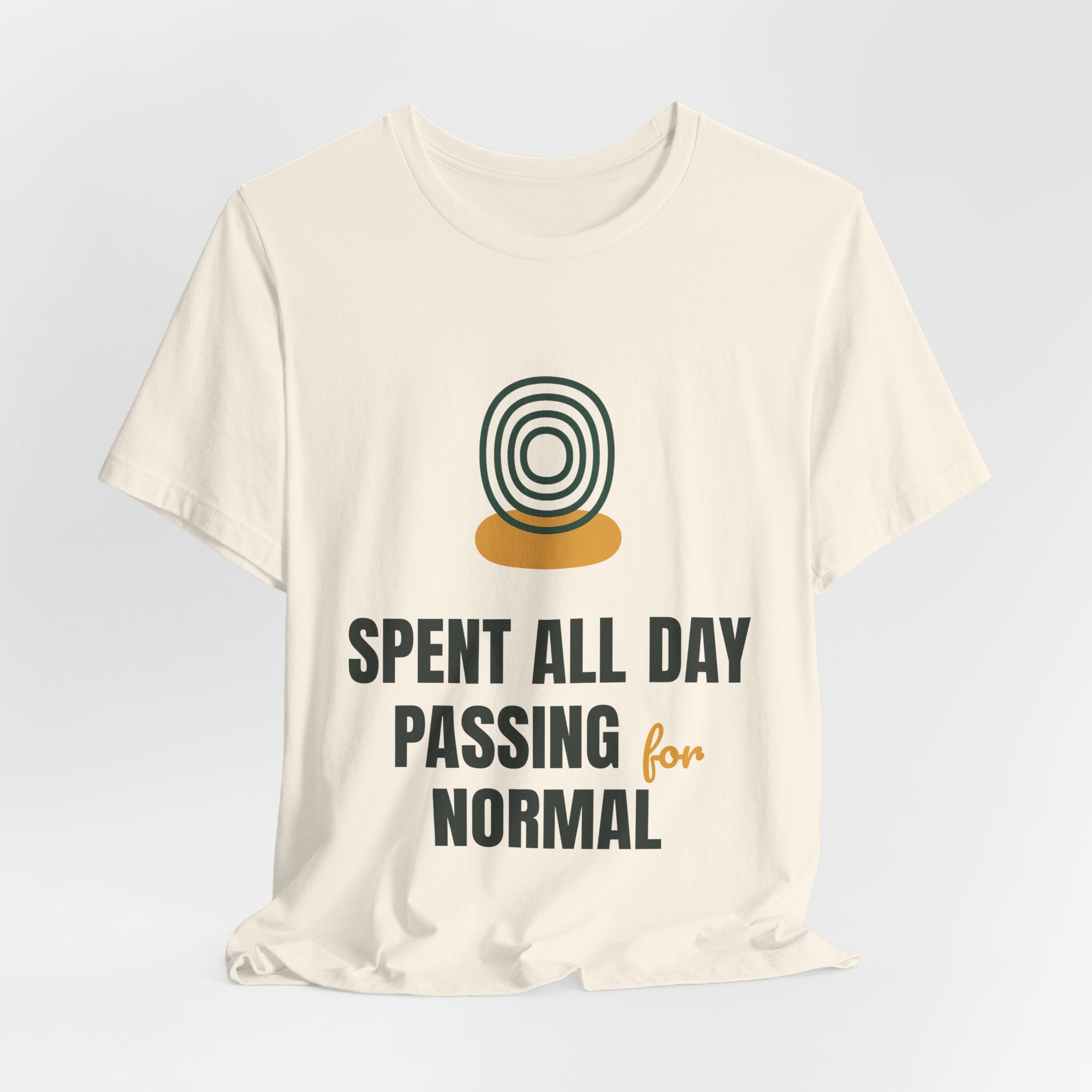 Spent all day passing for normal
