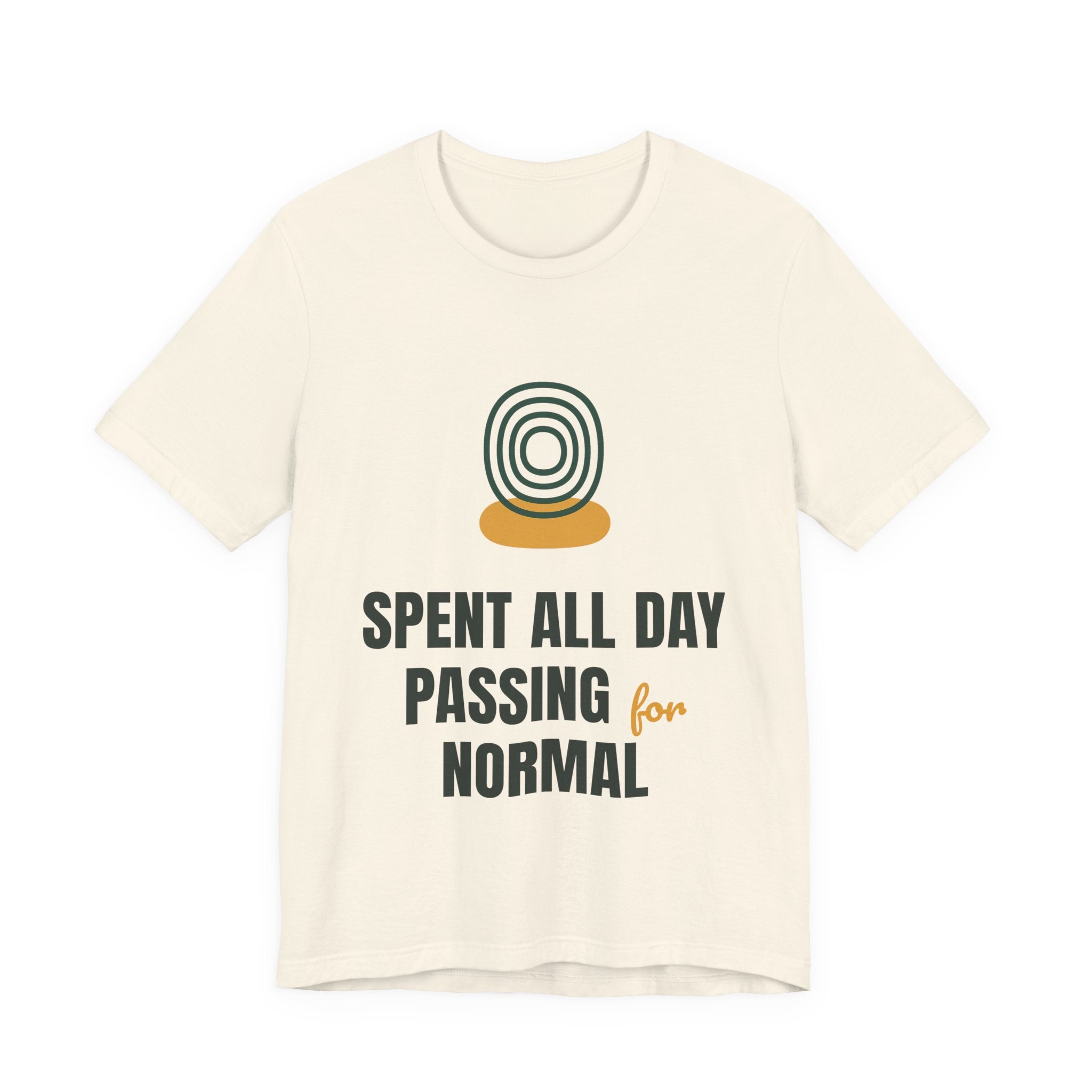 Spent all day passing for normal