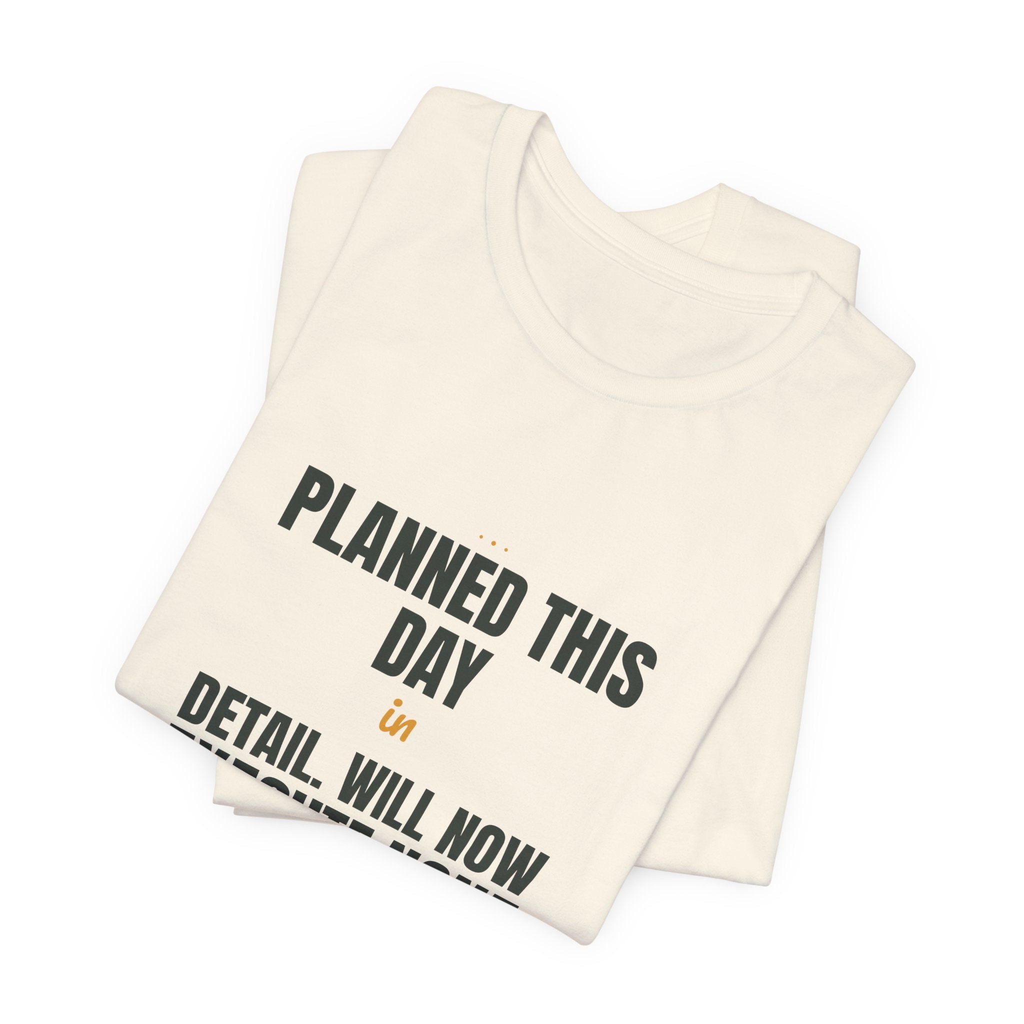 Planned this day in detail. Will now execute none of it.
