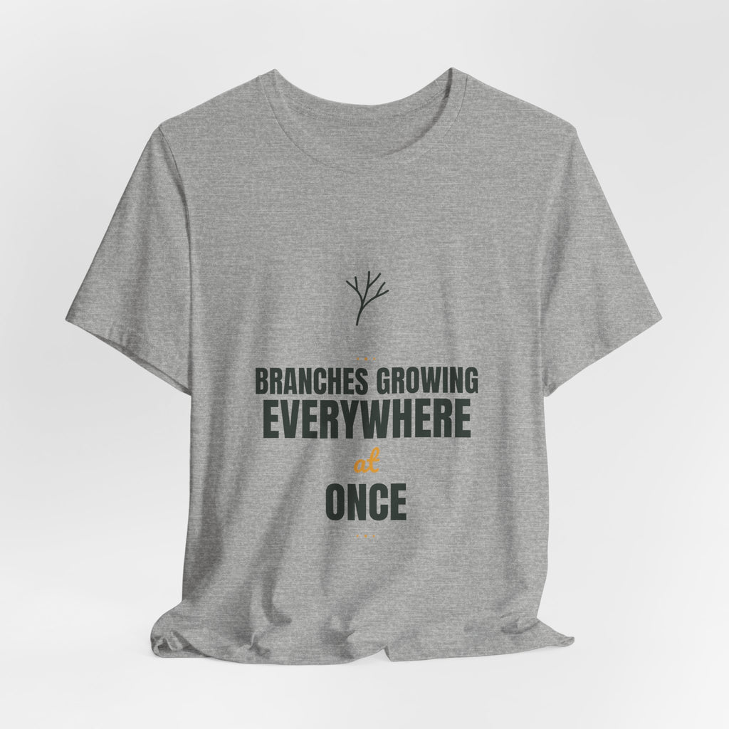 branches growing everywhere at once