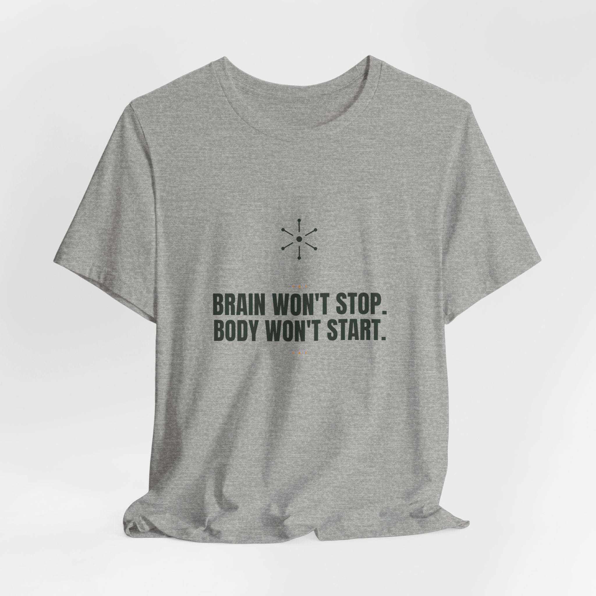 Brain won't stop. Body won't start.