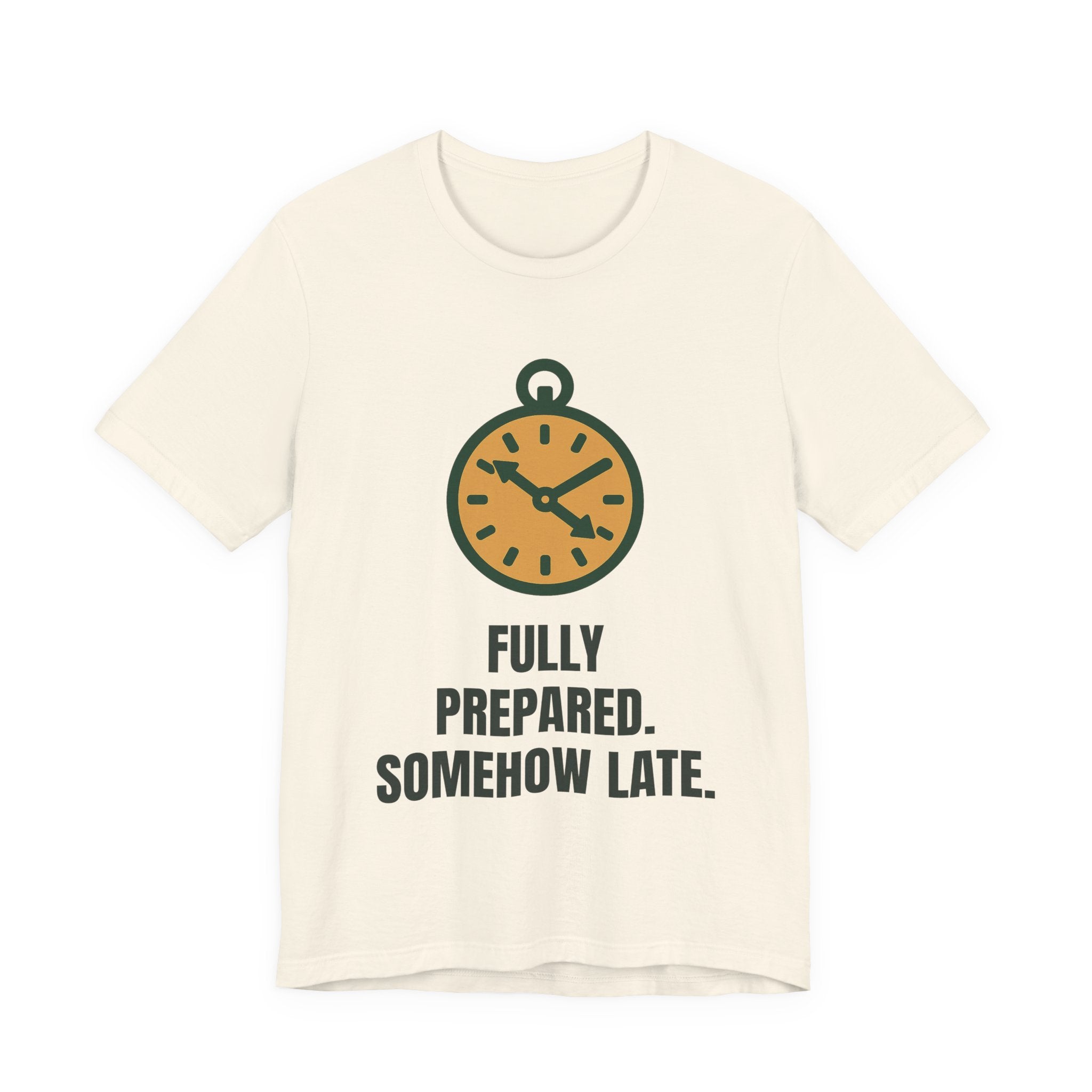 Fully prepared. Somehow late.