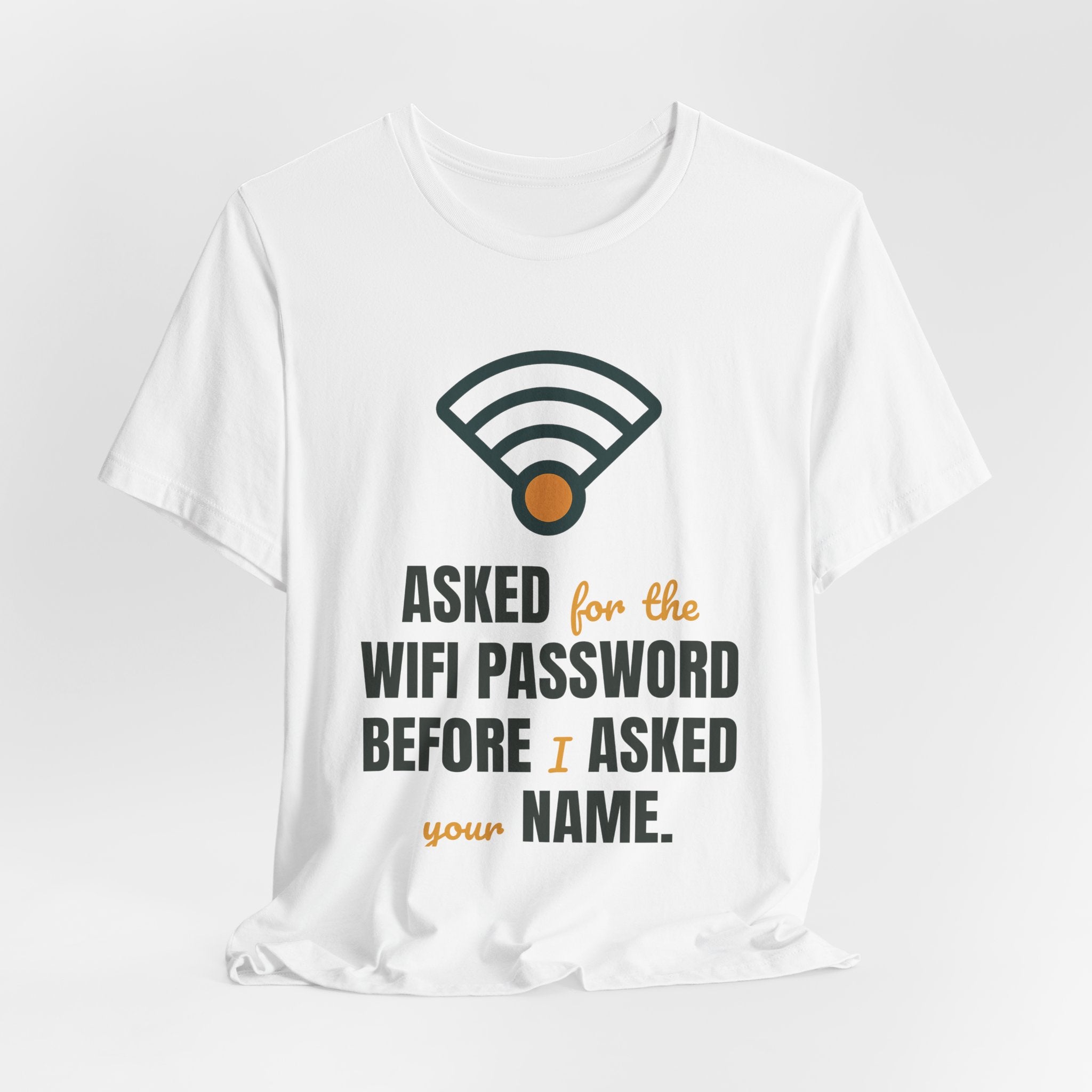 Asked for the WiFi password before I asked your name.