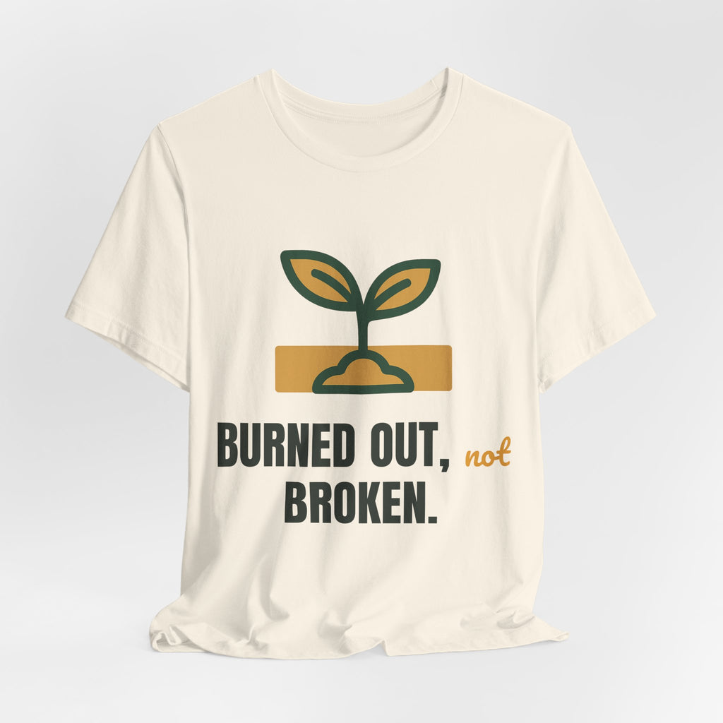 Burned out, not broken.
