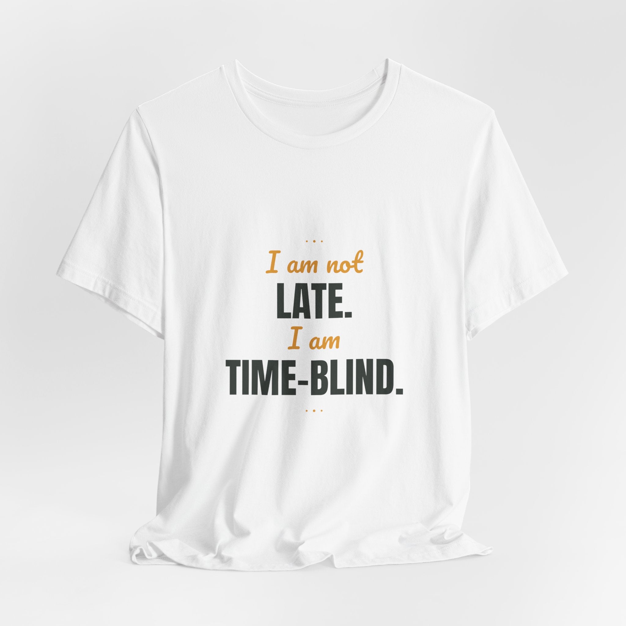 I am not late. I am time-blind.
