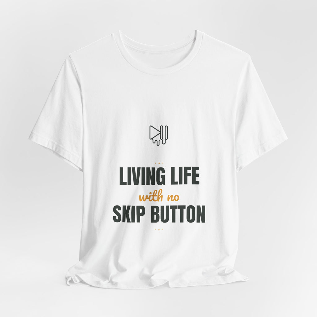 living life with no skip button