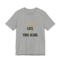 I am not late. I am time-blind.