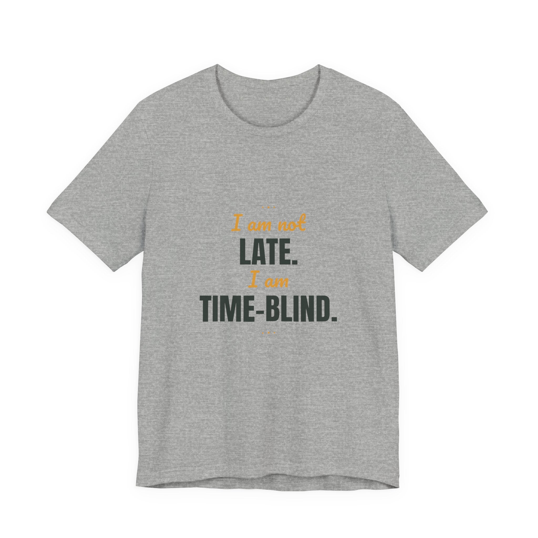 I am not late. I am time-blind.
