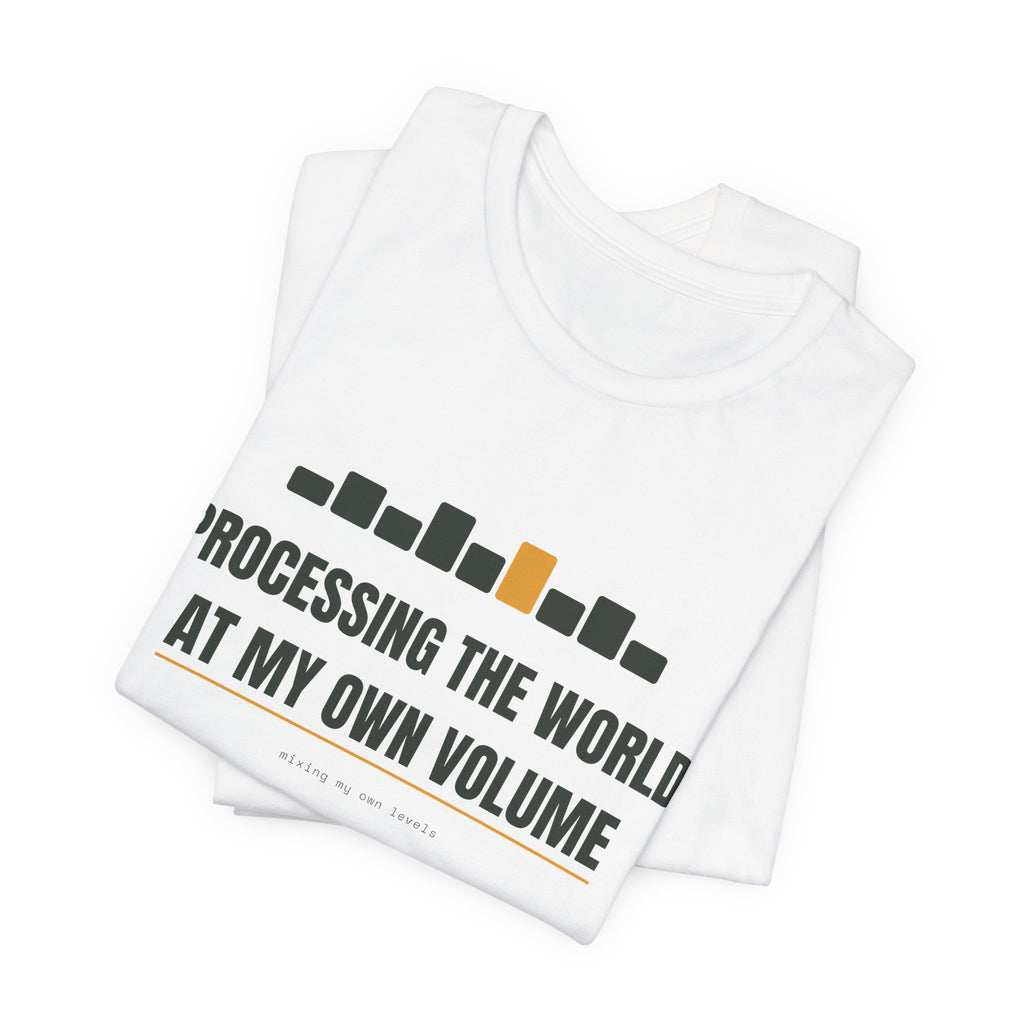 Processing the world at my own volume