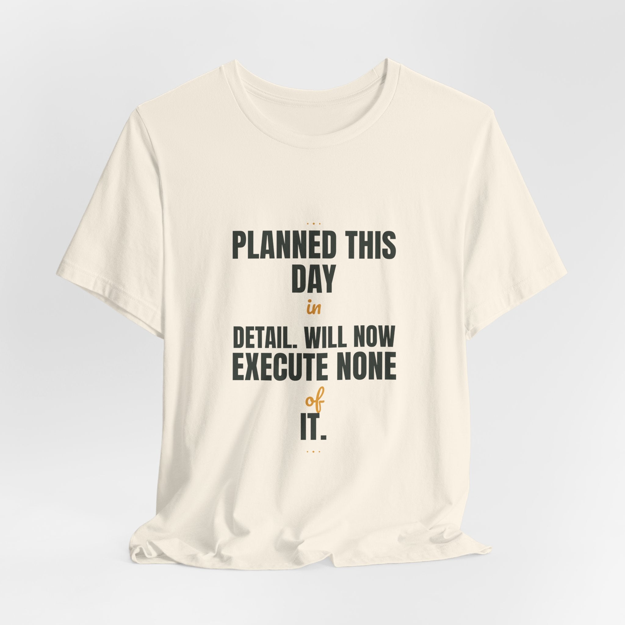 Planned this day in detail. Will now execute none of it.