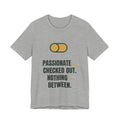 Passionate or checked out. Nothing in between.