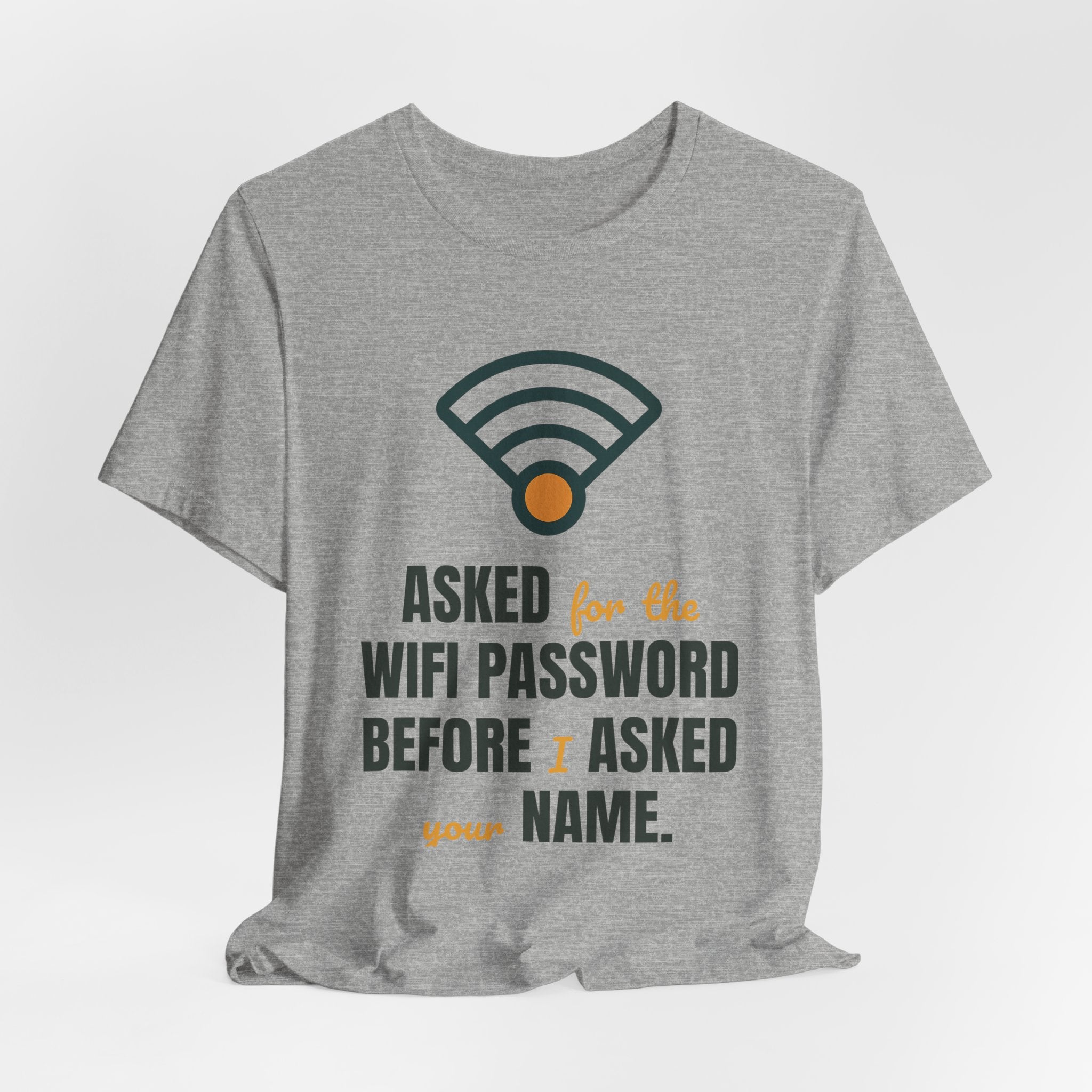 Asked for the WiFi password before I asked your name.