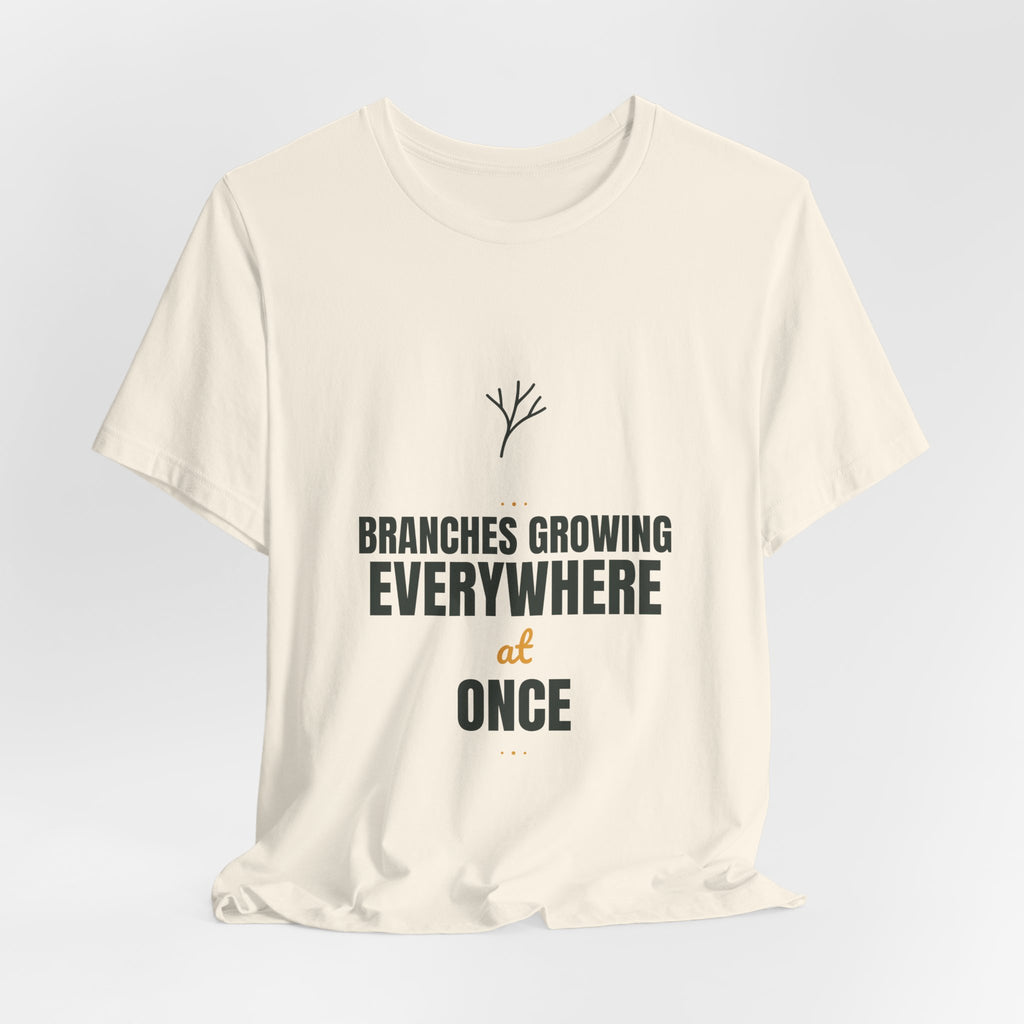 branches growing everywhere at once