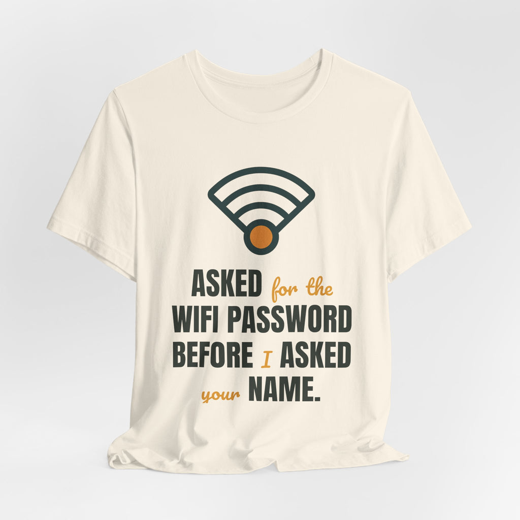 Asked for the WiFi password before I asked your name.