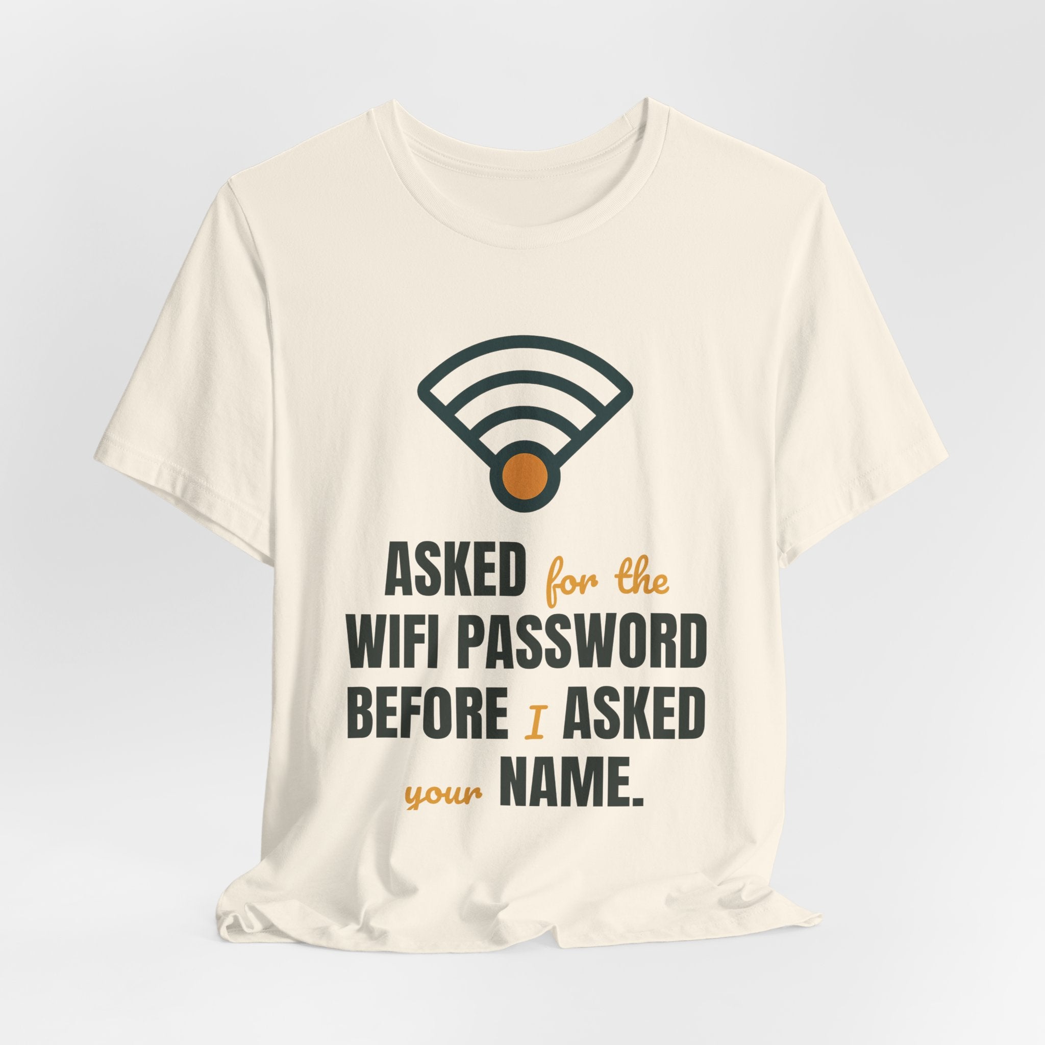 Asked for the WiFi password before I asked your name.