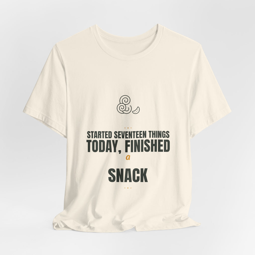 Started seventeen things today, finished a snack