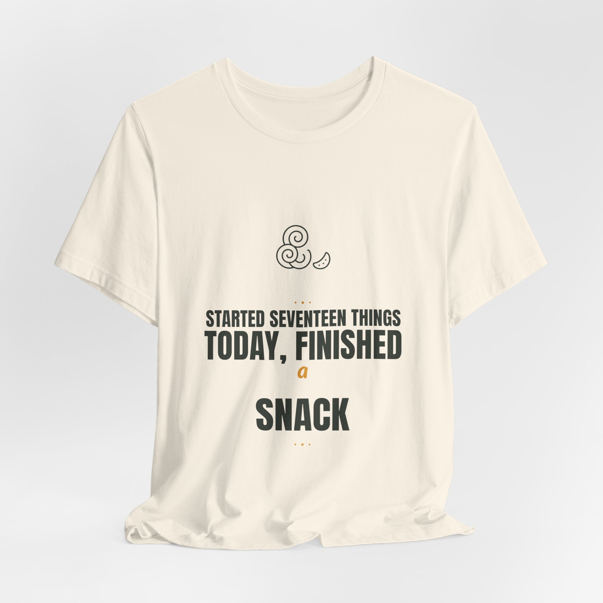 Started seventeen things today, finished a snack