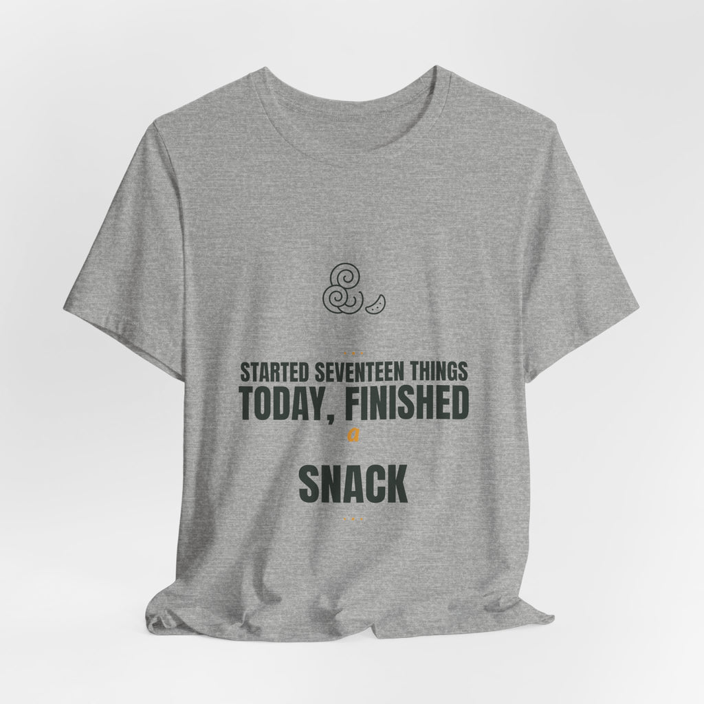 Started seventeen things today, finished a snack