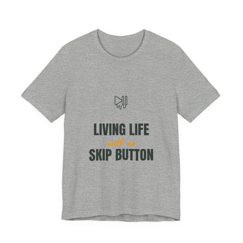 living life with no skip button