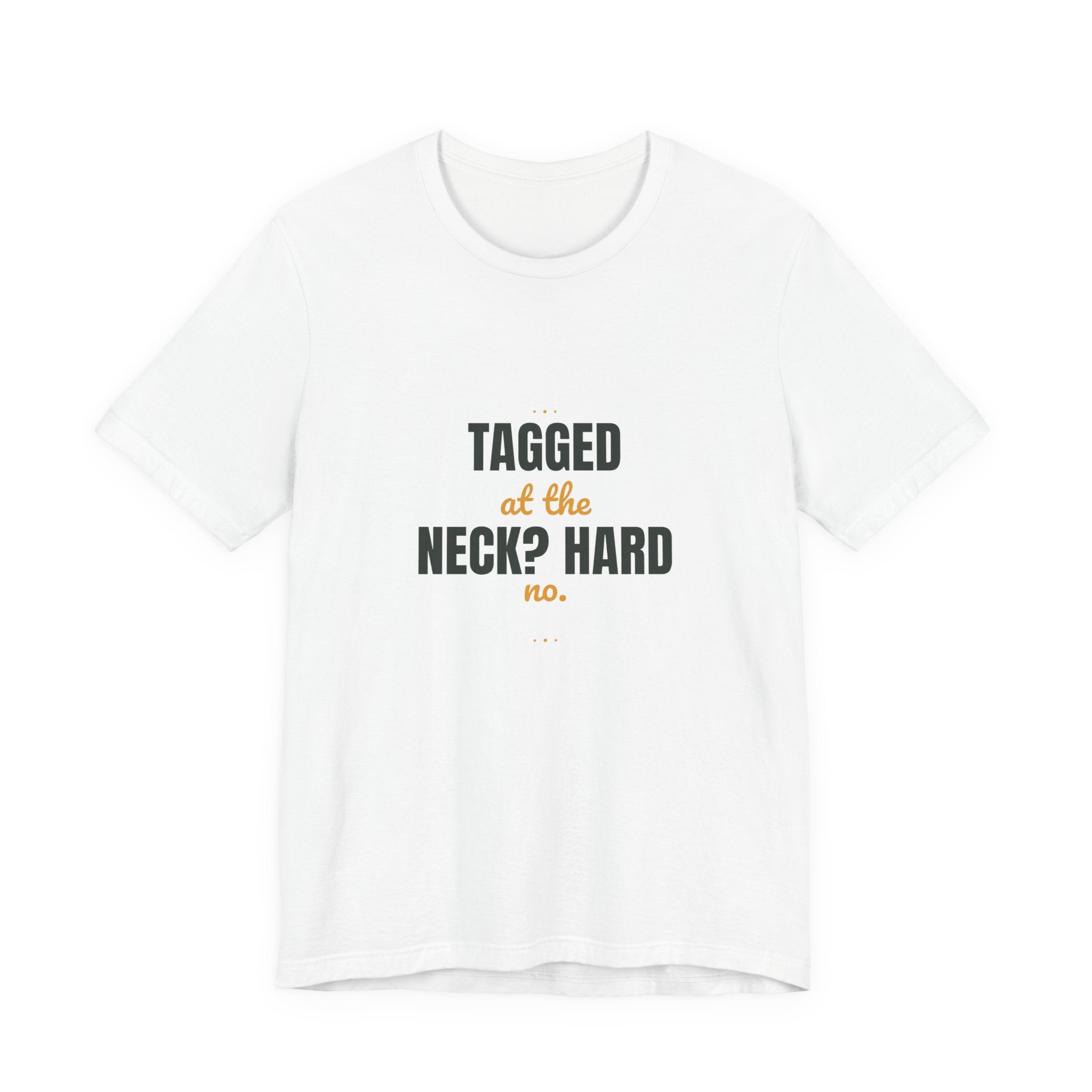 Tagged at the neck? Hard no.