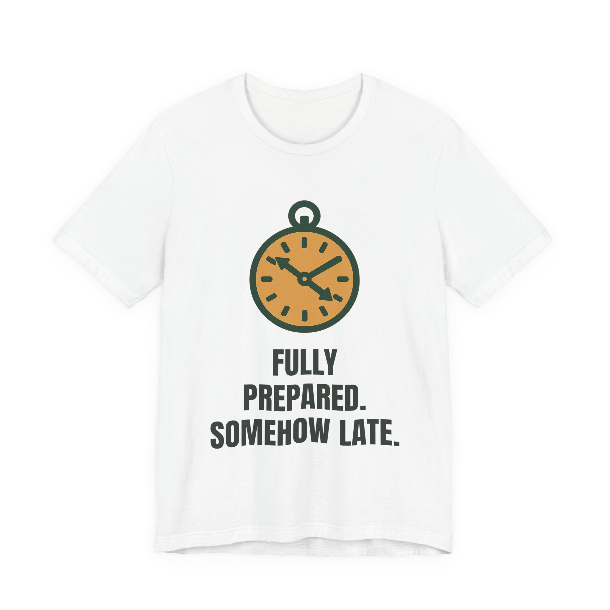 Fully prepared. Somehow late.