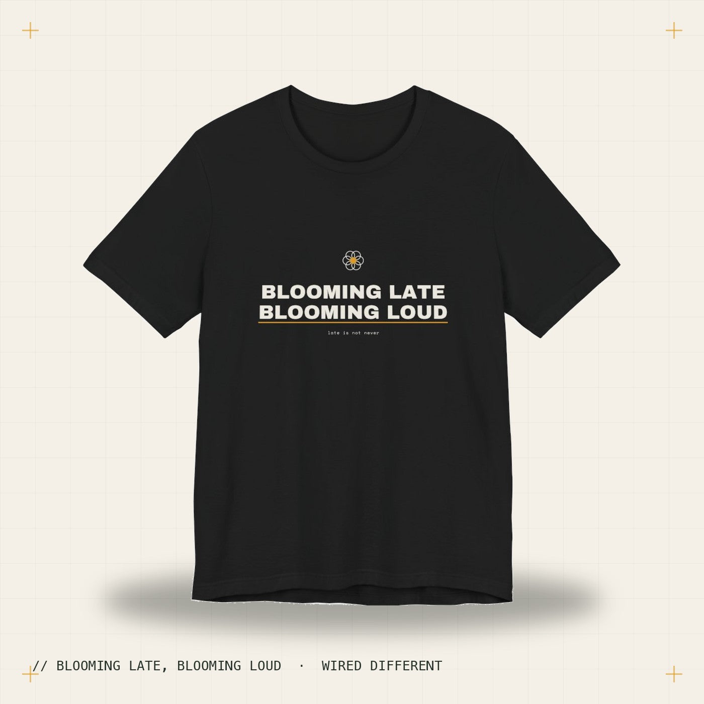 blooming late, blooming loud — black tee, Wired Different