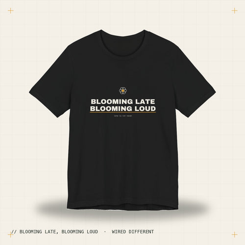 blooming late, blooming loud — black tee, Wired Different