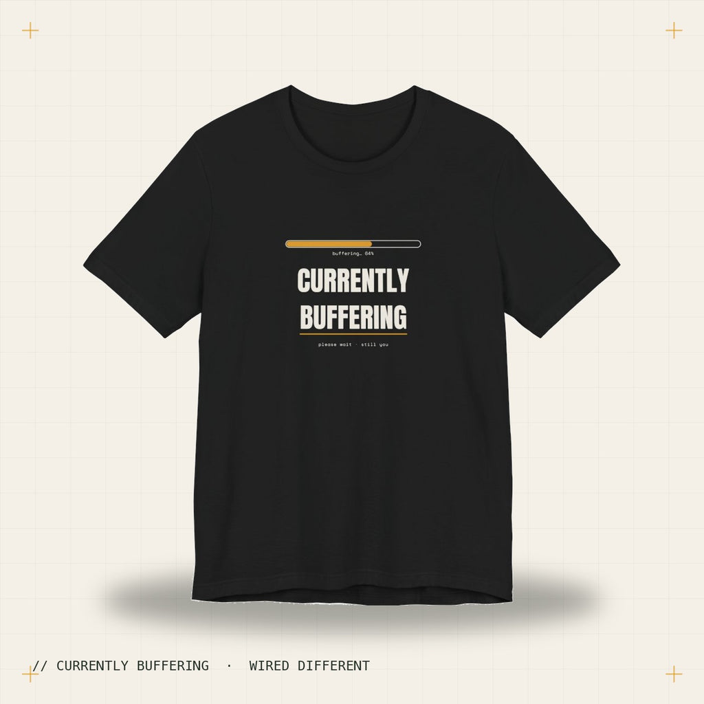 Currently buffering — black tee, Wired Different