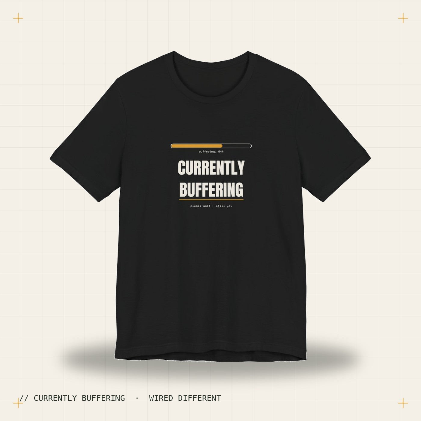 Currently buffering — black tee, Wired Different