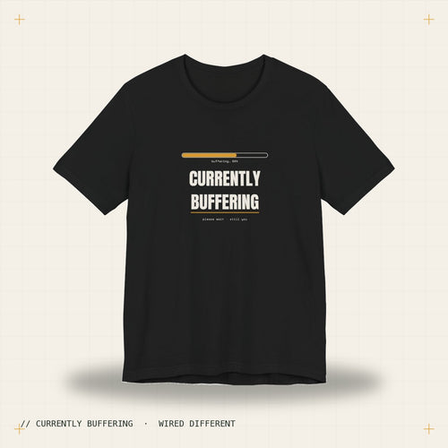 Currently buffering — black tee, Wired Different