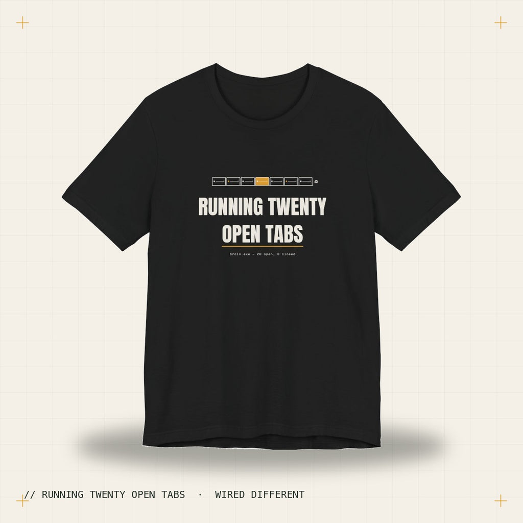 Running twenty open tabs — black tee, Wired Different