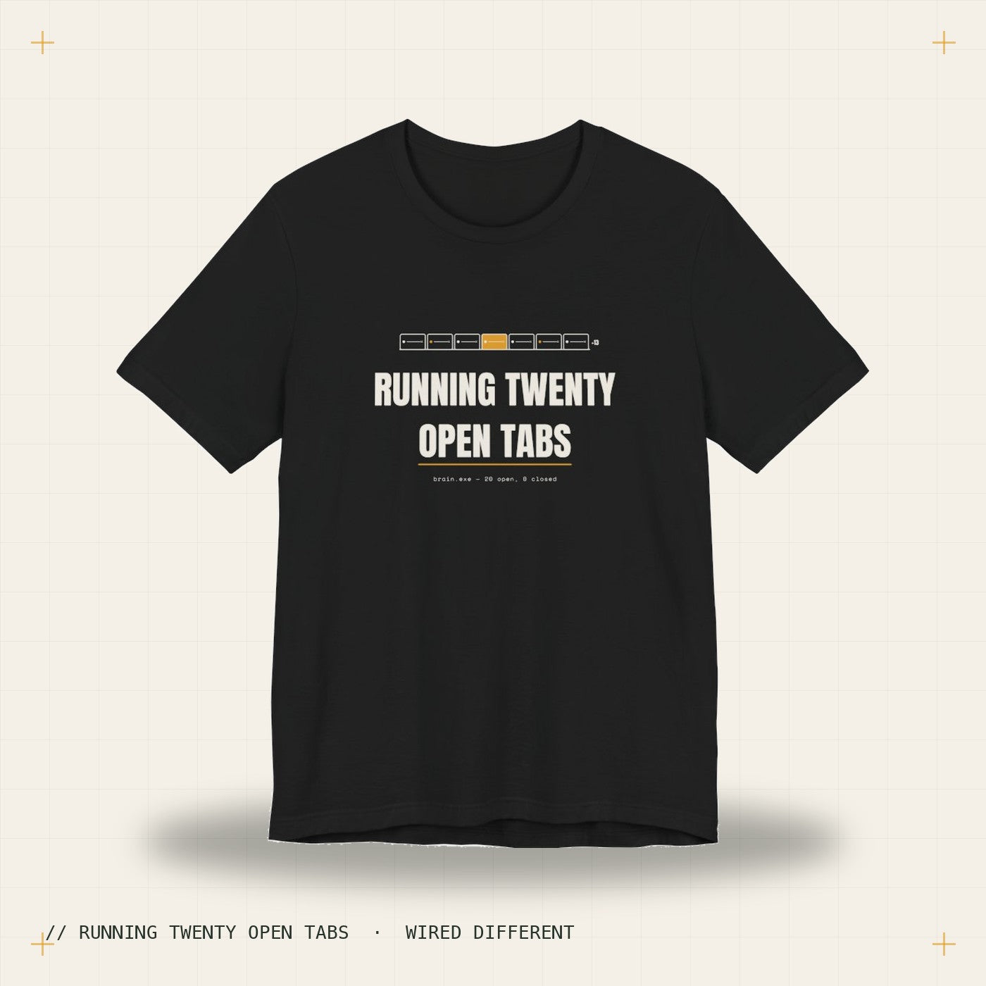 Running twenty open tabs — black tee, Wired Different