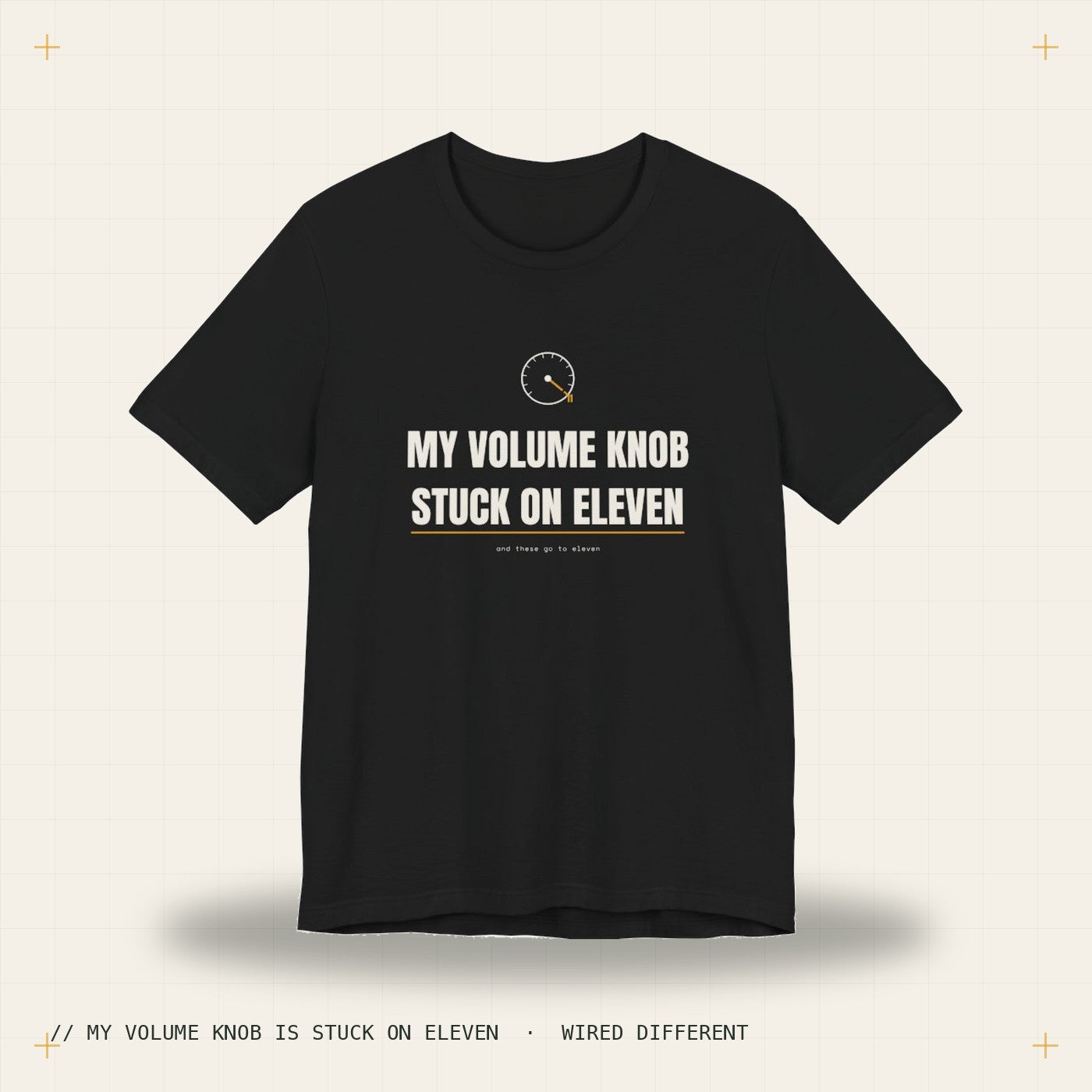 My volume knob is stuck on eleven — black tee, Wired Different